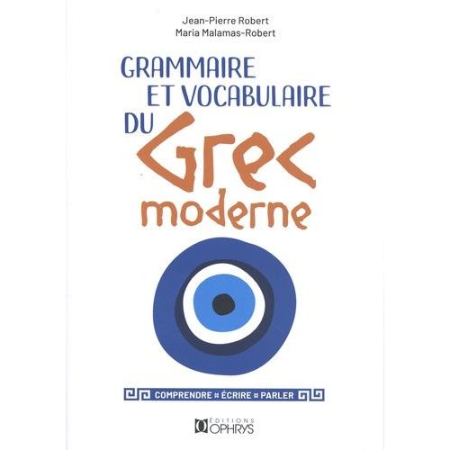 Grammaire Et Vocabulaire Du Grec Moderne - Comprendre, Écrire, Parler