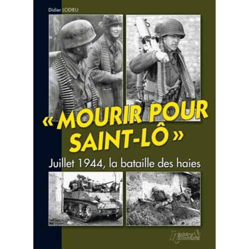 Mourir Pour Saint-Lô - Juillet 1944, La Bataille Des Haies