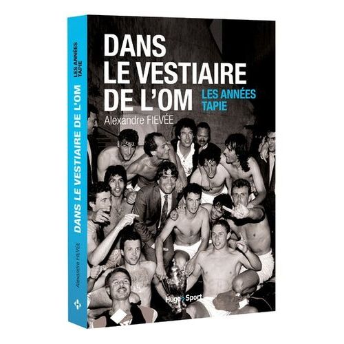 Dans Le Vestiaire De L'om - Les Années Tapie