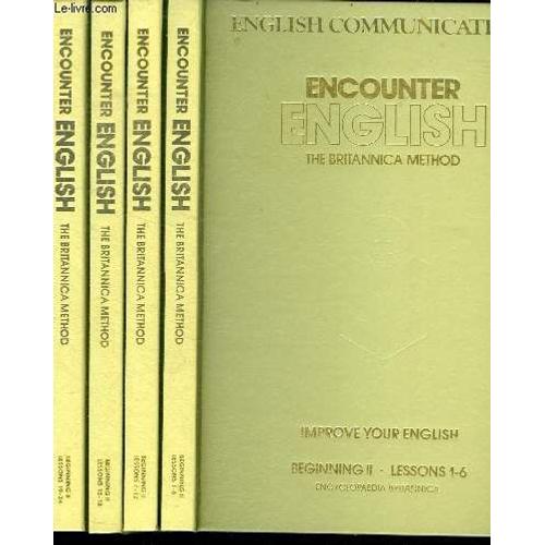 Encounter English - The Britannica Method - 4 Volumes : Beginning Ii - Lessons 1-6 + 7-12 + 13-18 + 19-24 - Improve Your English - English Communications