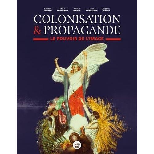 Colonisation Et Propagande - Le Pouvoir De L'image