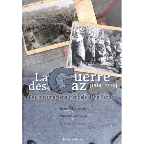 La Guerre Des Gaz (1914-1918) - Les Pharmaciens Français Dans L'action