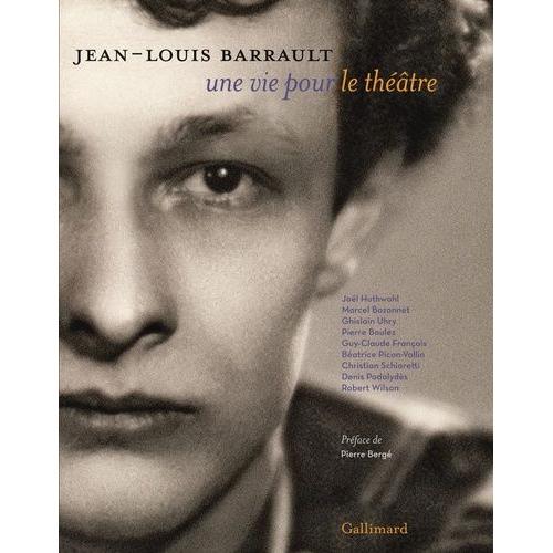 Jean Louis Barrault, Une Vie Pour Le Théâtre