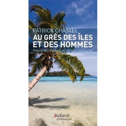 Au Gré Des Îles Et Des Hommes - Fictions Et Réalités Insulaires