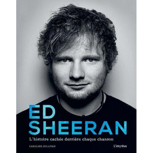 Ed Sheeran - L'histoire Cachée Derrière Chaque Chanson