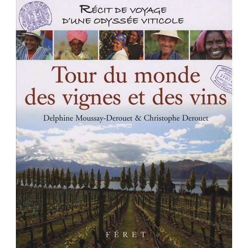 Tour Du Monde Des Vignes Et Des Vins - Récit De Voyage D'une Odyssée Viticole