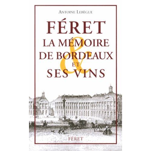 Féret - La Mémoire De Bordeaux Et Ses Vins