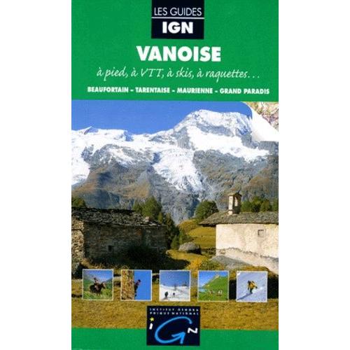 Vanoise - A Pied, À Vtt, À Skis, À Raquettes, Beaufortain, Tarentaise, Maurienne, Grand Paradis