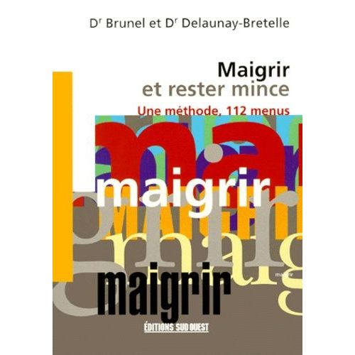Maigrir Et Rester Mince - Une Méthode, 112 Menus