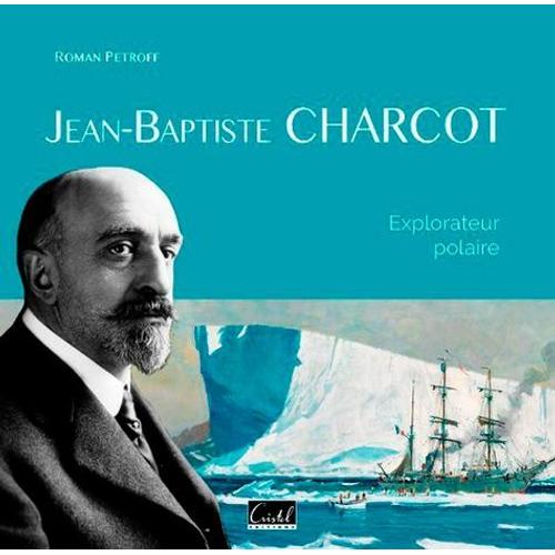 Jean-Baptiste Charcot - Explorateur Polaire