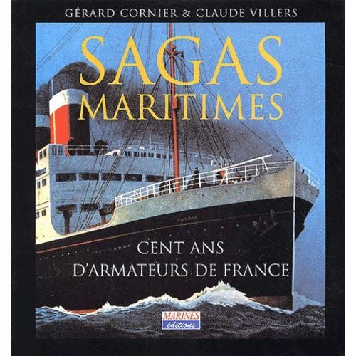 Sagas Maritimes - Cent Ans D'armateurs De France