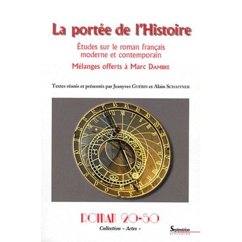 La Portée De L'histoire - Etudes Sur Le Roman Français Moderne Et Contemporain - Mélanges Offerts À Marc Dambre