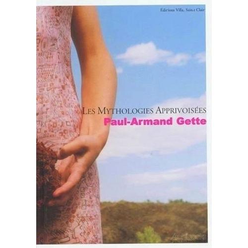 Les Mythologies Apprivoisées - Paul-Armand Gette