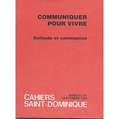Cahiers Saint-Dominique N° 237: Communiquer Pour Vivre. Solitude Et Communion