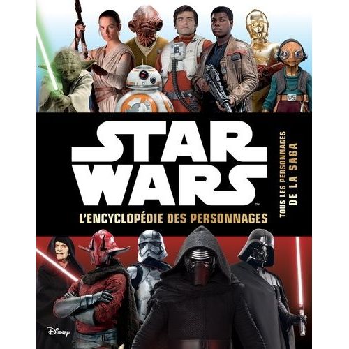 Star Wars - Encyclopédie Des Personnages - Retrouvez Tous Les Héros De La Saga
