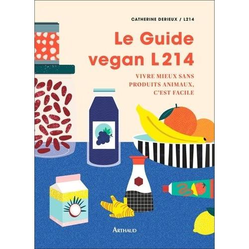 Le Guide Vegan L214 - Vivre Mieux Sans Produits Animaux C'est Facile