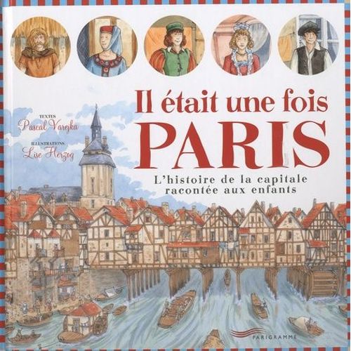 Il Était Une Fois Paris - L'histoire De La Capitale Racontée Aux Enfants