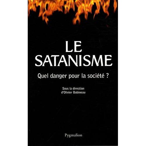 Le Satanisme - Quel Danger Pour La Société ?