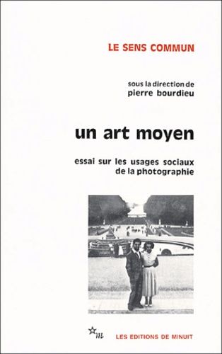 Un Art Moyen - Essai Sur Les Usages Sociaux De La Photographie