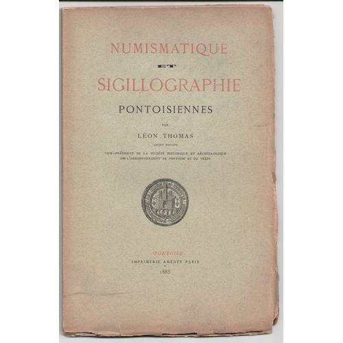 Numismatique Et Sigillographie Pontoisiennes - Léon Thomas 1883