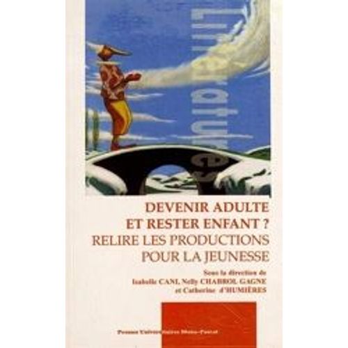 Devenir Adulte Et Rester Enfant? Relire Les Productions Pour La Jeunesse