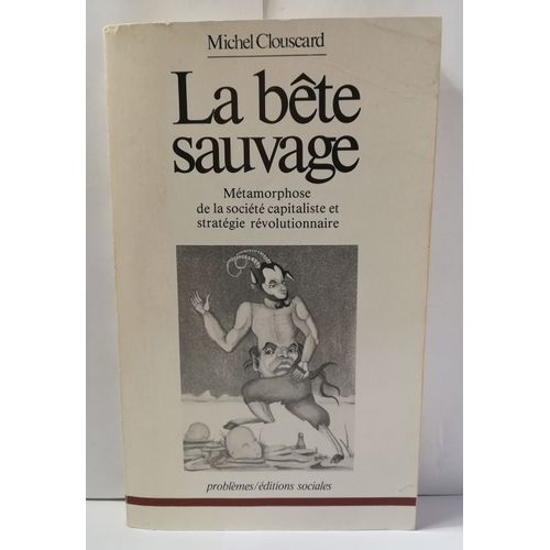 La Bête Sauvage - Métamorphose De La Société Capitaliste Et Stratégie Révolutionnaire