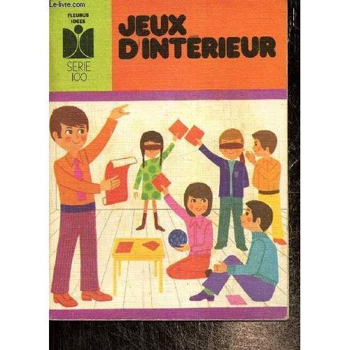 Jeux D Intérieur (Collection 100 Idées Fleurus, N°16)