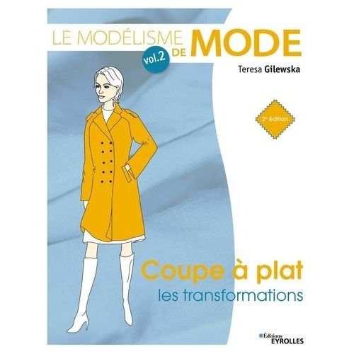 Le Modélisme De Mode - Volume 2, Coupe À Plat : Les Transformations