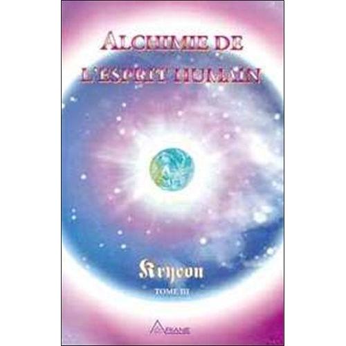 Kryeon - Tome 3, Alchimie De L'esprit Humain : Un Guide De La Transition Humaine Vers Une Ère Nouvelle