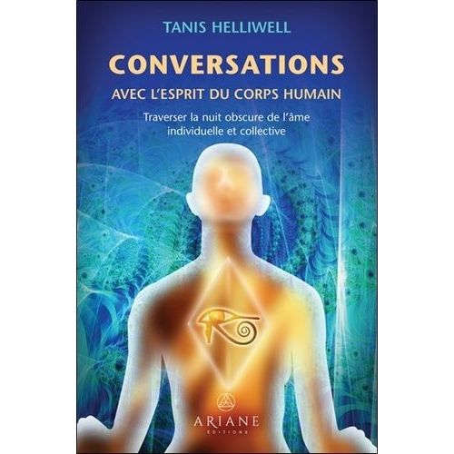 Conversations Avec L'esprit Du Corps Humain - Traverser La Nuit Obscure De L'âme Individuelle Et Collective