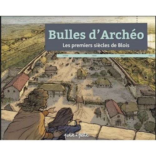 Bulles D'archéo - Les Premiers Siècles De Blois