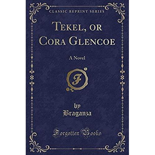 Braganza, B: Tekel, Or Cora Glencoe