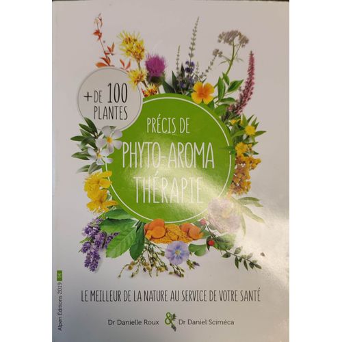 Précis De Phyto-Aroma Thérapie + De 100 Plantes
