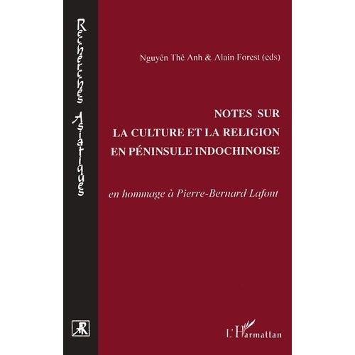 Notes Sur La Culture Et La Religion En Péninsule Indochinoise - En Hommage À Pierre-Bernard Lafont