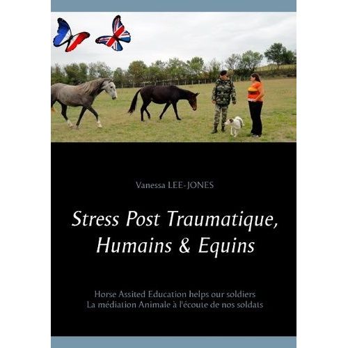 Stress Post Traumatique, Humains & Équins - La Médiation Animale À L'écoute De Nos Soldats