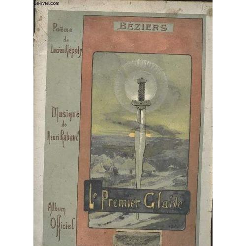 Le Premier Glaive- Poème Par Lucien Mépoty, Musique Par Henri Rabaud- Album Officiel Du Théâtre Des Arènes, Représentation Du Dimanche 30 Aout & Mardi 1er Septembre 1908