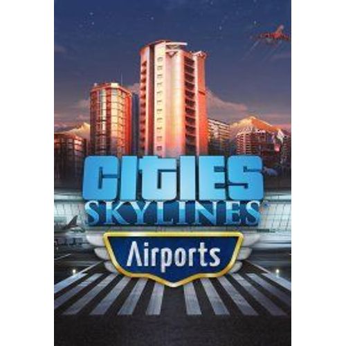 Cities: Skylines - Airports (Extension/Dlc) - Steam - Jeu En Téléchargement - Ordinateur Pc-Mac