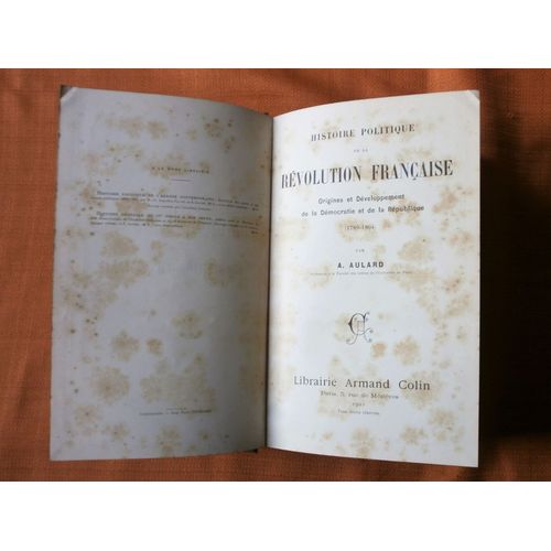 Histoire Politique De La Révolution Française , Origine Et Développement De La Démocratie Et De La République 1789 - 1804 , A. Aulard , Librairie Armand Colin , 1901