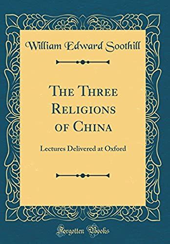 The Three Religions Of China: Lectures Delivered At Oxford (Classic Reprint)