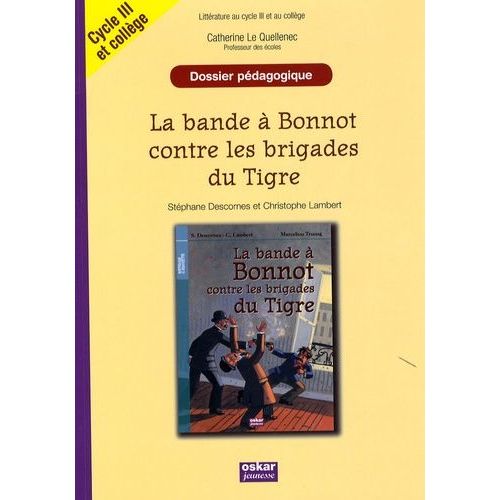 La Bande À Bonnot Contre Les Brigades Du Tigre - Cycle Iii Et 6e / 5e, Dossier Pédagogique