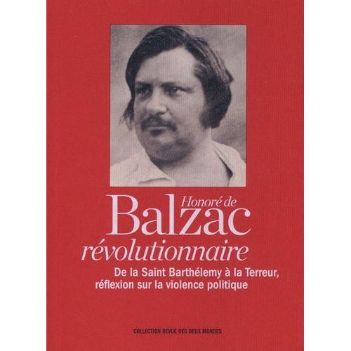 Honoré De Balzac Révolutionnaire - De La Saint Barthélemy À La Terreur, Réflexion Sur La Violence Politique - Le Petit Souper, Conte Fantastique