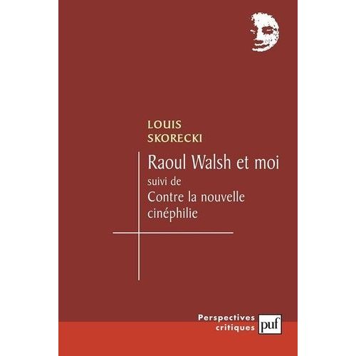 Raoul Walsh Et Moi Suivi De Contre La Nouvelle Cinéphilie