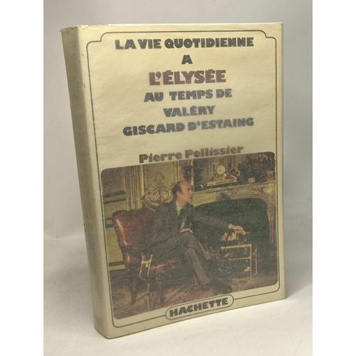 La Vie Quotidienne A L'elysee Au Temps De Valéry Giscard D'estaing