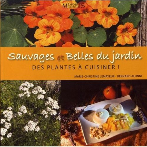 Sauvages Et Belles Du Jardin - Des Plantes À Cuisiner