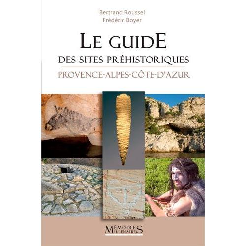 Le Guide Des Sites Préhistoriques - Provence-Alpes-Côte-D'azur