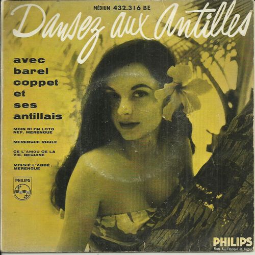 Barel Coppet Et Ses Antillais (Martinique) : Dansez Aux Antilles Moin Ni On Loto Nef - Merengue Roule  /  Ve L'amou Cela Vie - Missie L'abbe