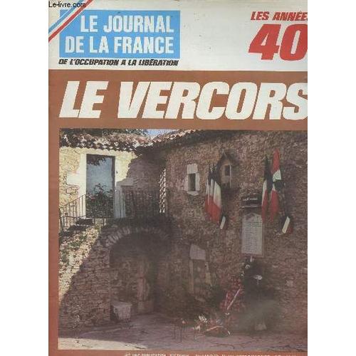 Le Journal De La France De L Occupation A La Liberation Les Annees 40 N° 162 - Le Vercors - La Fin Tragique Du Maquis Du Vercors Par Paul Dreyfus - Pour Les Alliés Une Carte Parmi D Autres Et Une(...)