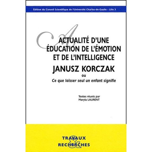 Actualité D'une Éducation De L'émotion Et De L'intelligence: Janus Korczak Ou Ce Que Laisser Seul Un Enfant Signifie