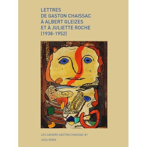 Lettres De Gaston Chaissac À Albert Gleizes Et À Juliette Roche (1938-1952)