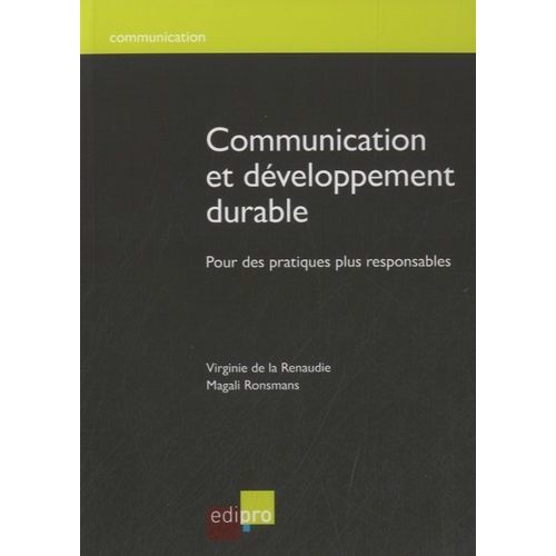 Communication Et Développement Durable - Pour Des Pratiques Plus Responsables